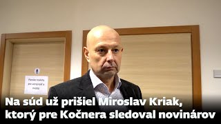 Miroslav Kriak, ktorý sledoval pre Kočnera novinárov prišiel na súd v prípade vraždy Kuciaka