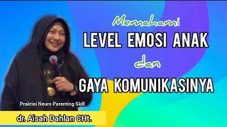 Memahami Level Emosi Anak Dan Gaya Komunikasinya - dr. Aisah Dahlan CHt.