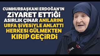 Asırlık Çınar Şükriye Özbay: “Erdoğan Sana Bir Şey Olmasından Korkuyorum”