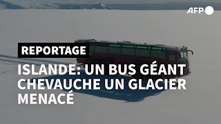 Islande: à bord du bus géant qui chevauche un glacier menacé | AFP