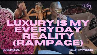 Luxury Is My Everyday Reality (Rampage) - Manifest High-End Experiences