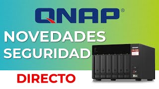 Webinar: novedades, mejores prácticas y mejora de seguridad en QNAP