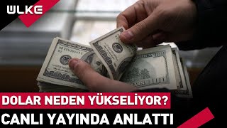 Dolar Neden Yükseliyor? Canlı Yayında Anlattı