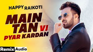 Main Tan Vi Pyar Kardan (Audio Remix ) | Happy Raikoti Ft Millind Gaba | Latest Punjabi Song 2020