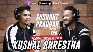 Episode 8: Kushal Shrestha | Sushant Pradhan Podcast