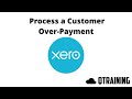 How to Process a Customer Over-payment in Xero