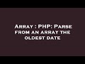 Array : PHP: Parse from an array the oldest date