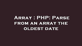 Array : PHP: Parse from an array the oldest date