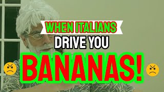 WHEN ITALIANS DRIVE YOU BANANAS!