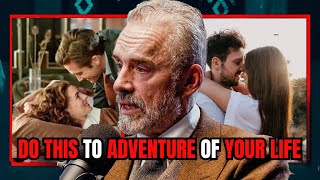 Jordan Peterson - Do This To Have the Adventure of Your Life
