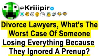 Divorce LAWYERS, What’s The Worst Case Of Someone Losing EVERYTHING Because They Ignored A Prenup?