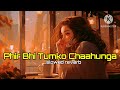 Phir Bhi Tumko Chaahunga[Slowed + Reverb] || Female Version || #lofi @LOFIAVIRAL