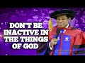 DON'T BE INACTIVE IN THE THINGS OF GOD || PASTOR CHRIS OYAKHILOME