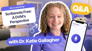 How Scribenote Free Helps the VetMed Industry with Dr. Katie Gallagher | Scribenote Free Q&A