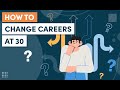 How to Change Careers at 30 – The First Six Steps to Take