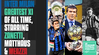 Inter Milan Greatest XI Of All Time, Starring Zanetti, Matthaus & Meazza (Ep. 395)