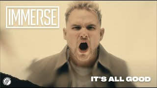 IMMERSE - It's All Good (Official Music Video)