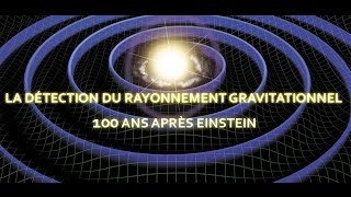 la détection du rayonnement gravitationnel 100 ans après einstein - I.A.P sept 2016