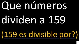 Que numeros dividen a 159 (159 es divisible por)