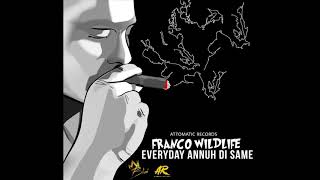 Franco Wildlife - Everyday Anunh Di Same (Official audio)