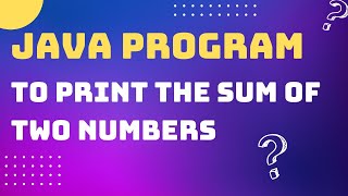Java Program to print the sum of two numbers | ICSE Computer Application | Java & Bluej