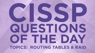 CISSP Practice Questions of the Day from IT Dojo - #15 - Routing Tables & RAID