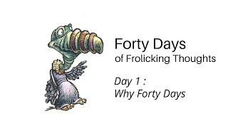 Day 1: Why Forty Videos