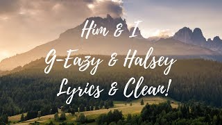Him & I | G-Eazy & Halsey | Clean & Lyrics!