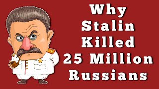 Why Stalin Killed 25 Million Russians