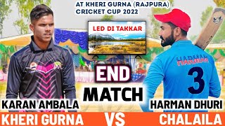 End Match | Kheri Gurna (Karan Ambala) Vs Chalaila (Harman Dhuri) At Kheri Gurna(Rajpura) Tournament