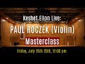 Keshet Eilon Live: Paul Roczek (Violin) Masterclass, July 26th, 2019 12:00pm