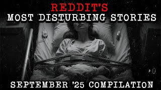 Disturbing TRUE Reddit Compilation - September '25 Edition