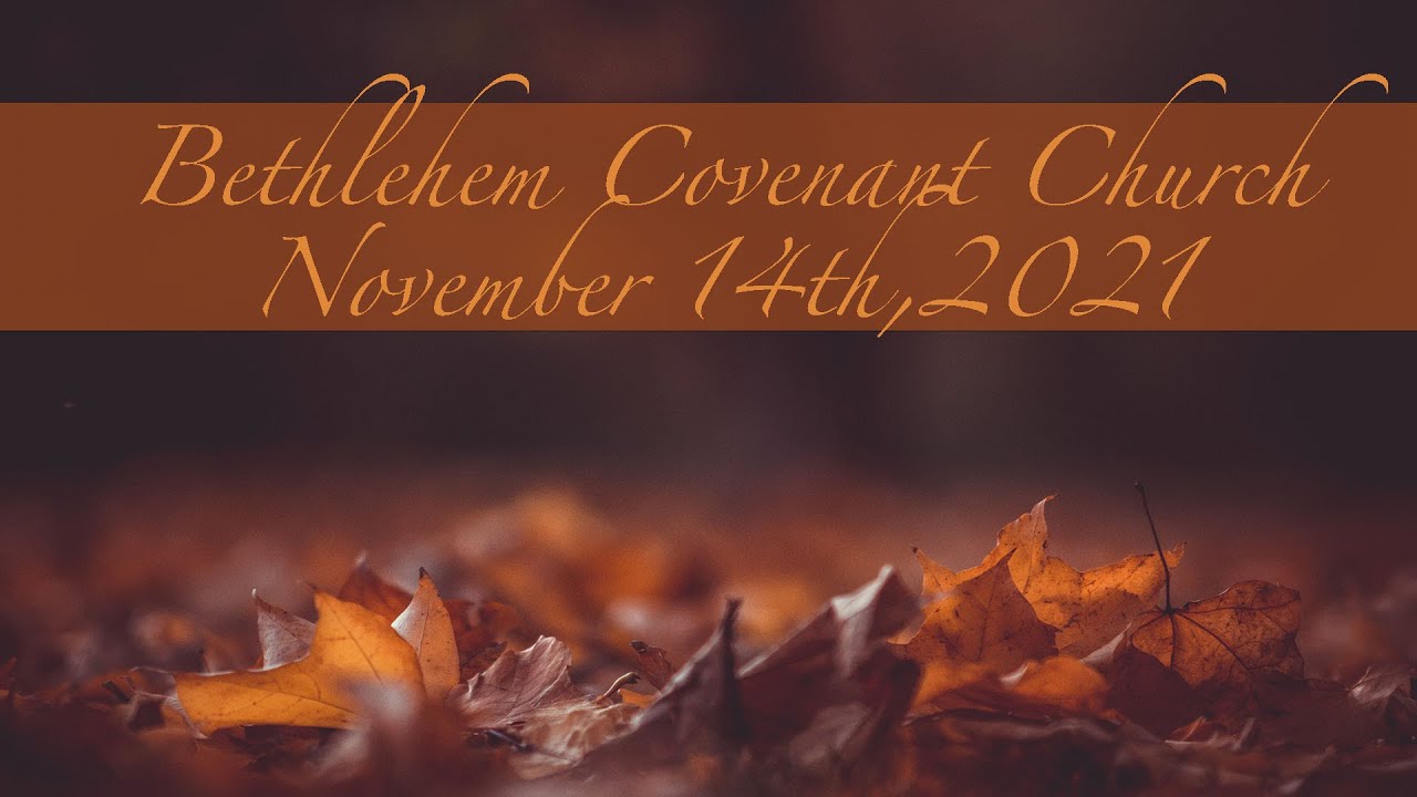 11-14-21 Bethlehem Covenant Church Livestream - YouTube