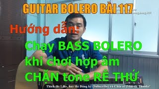 GUITAR BOLERO BÀI 117: Hướng dẫn chạy BASS BOLERO khi chơi hợp âm CHẶN tone RÊ THỨ