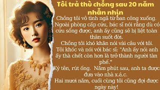 TÔI TRẢ THÙ CHỒNG SAU 20 NĂM_TỪ NGÀY ANH TA ĐÁNH TÔI SẢY T.H.A.I, TÔI ĐÃ CHỜ NGÀY NÀY| MÊ TRUYỆN HAY