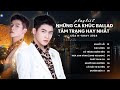 Khuất lối, Duyên Biệt Ly,... | Những Ca Khúc Ballad Tâm Trạng Hay Nhất Của H-Kray 2024