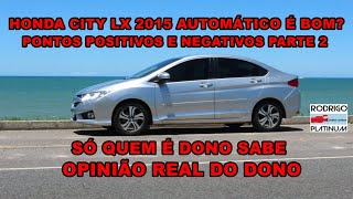 Honda City LX 2015 Automático É Bom? Pontos Positivos e Negativos  Opinião Real do Dono Parte 2