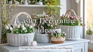 Rustic Easter Decorating Ideas: Vintage Farmhouse Charm Meets Luxe Elegance