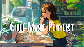Chill Music Playlist 🍀 Morning music for positive feelings and energy ~ Positive Mood