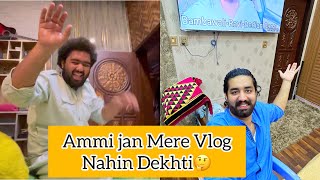 Ammi Jaan Mere Vlog hi nahin Dekhti 🙁🙁