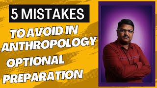 5 Mistakes to avoid in Anthropology Optional Preparation #upsc #anthropology #anthropologyupsc