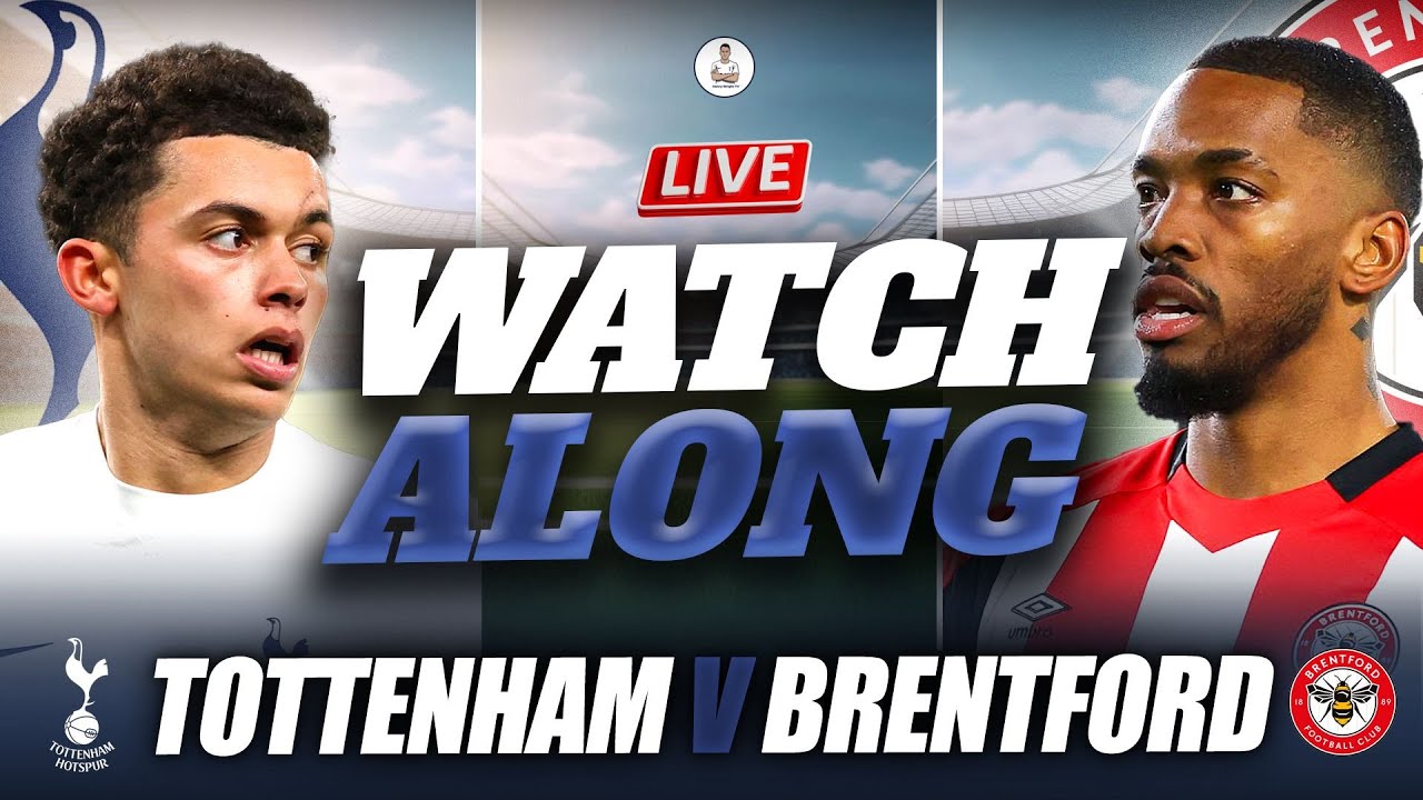 TOTTENHAM Vs BRENTFORD LIVE WATCHALONG & HIGHLIGHTS!! W ...