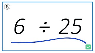 6 Divided by 25 (6 ÷ 25) Using Long Division – Step-by-Step Tutorial