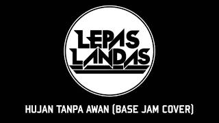 HUJAN TANPA AWAN - LEPAS LANDAS (BASE JAM COVER) | COVER VIDEO LYRIC