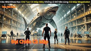 Các Nhà Khoa Học Chế Tạo Cá Mập Máy Khổng Lồ Để Săn Lùng Cá Mập Megalodon || review phim