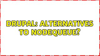 Drupal: Alternatives to Nodequeue? (4 Solutions!!)