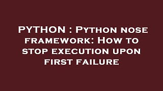PYTHON : Python nose framework: How to stop execution upon first failure