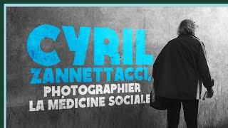 Cyril Zannettacci, photographier la médecine sociale - Culture Prime