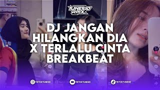 DJ JANGAN HILANGKAN DIA X TERLALU CINTA BREAKBEAT KING PLAT KH BY AksalOliver X Herumi X LangitXDI