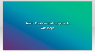 React - Create nested components with loops